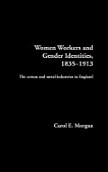 Women Workers and Gender Identities, 1835-1913: The Cotton and Metal Industries in England