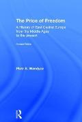 The Price of Freedom: A History of East Central Europe from the Middle Ages to the Present