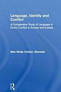 Language, Identity and Conflict: A Comparative Study of Language in Ethnic Conflict in Europe and Eurasia