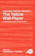 Charlotte Perkins Gilman's The Yellow Wall-Paper: A Sourcebook and Critical Edition