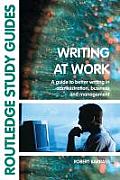 Writing at Work A Guide to Better Writing Administration Business & Management