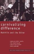 Carnivalizing Difference: Bakhtin and the Other