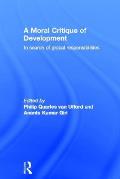 A Moral Critique of Development: In Search of Global Responsibilities