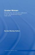 Quaker Women: Personal Life, Memory and Radicalism in the Lives of Women Friends, 1780-1930