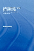 Late Modernity and Social Change: Reconstructing Social and Personal Life