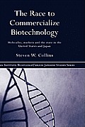 The Race to Commercialize Biotechnology: Molecules, Market and the State in Japan and the US