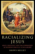 Racializing Jesus: Race, Ideology and the Formation of Modern Biblical Scholarship