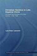 Christian Heretics in Late Imperial China: Christian Inculturation and State Control, 1720-1850