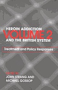 Heroin Addiction and the British System: Volume II Treatment & Policy Responses