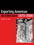 Exporting American Architecture 1870 2000