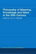 Philosophy of Meaning, Knowledge and Value in the 20th Century: Routledge History of Philosophy Volume 10