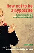 How Not to be a Hypocrite: School Choice for the Morally Perplexed Parent