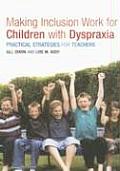 Making Inclusion Work for Children with Dyspraxia: Practical Strategies for Teachers