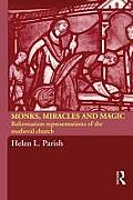 Monks, Miracles and Magic: Reformation Representations of the Medieval Church
