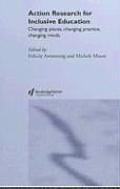 Action Research for Inclusive Education: Changing Places, Changing Practices, Changing Minds