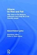 Athens: Its Rise and Fall: With Views of the Literature, Philosophy, and Social Life of the Athenian People