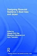 Designing Financial Systems in East Asia and Japan