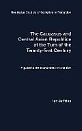 The Caucasus and Central Asian Republics at the Turn of the Twenty-First Century: A guide to the economies in transition