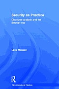 Security as Practice: Discourse Analysis and the Bosnian War