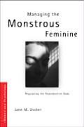 Managing the Monstrous Feminine: Regulating the Reproductive Body