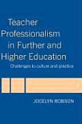 Teacher Professionalism in Further and Higher Education: Challenges to Culture and Practice