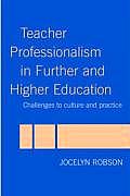 Teacher Professionalism in Further and Higher Education: Challenges to Culture and Practice