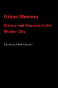 Urban Memory: History and Amnesia in the Modern City