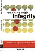 Teaching with Integrity: The Ethics of Higher Education Practice