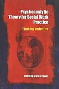 Psychoanalytic Theory for Social Work Practice: Thinking Under Fire