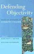 Defending Objectivity: Essays in Honour of Andrew Collier
