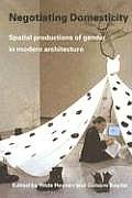 Negotiating Domesticity: Spatial Productions of Gender in Modern Architecture