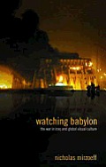 Watching Babylon: The War in Iraq and Global Visual Culture
