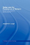Weber and the Persistence of Religion: Social Theory, Capitalism and the Sublime