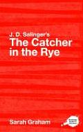 J.D. Salinger's The Catcher in the Rye: A Routledge Study Guide