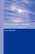 Postcolonial London: Rewriting the Metropolis