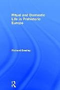 Ritual and Domestic Life in Prehistoric Europe