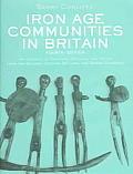 Iron Age Communities in Britain: An Account of England, Scotland and Wales from the Seventh Century BC Until the Roman Conquest