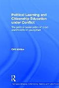 Political Learning and Citizenship Education Under Conflict: The Political Socialization of Israeli and Palestinian Youngsters