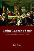 Losing Labour's Soul?: New Labour and the Blair Government 1997-2007