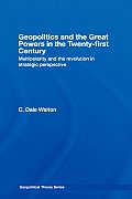 Geopolitics and the Great Powers in the 21st Century: Multipolarity and the Revolution in Strategic Perspective