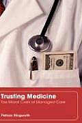 Trusting Medicine: The Moral Costs of Managed Care