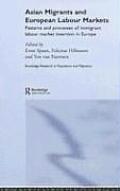 Asian Migrants and European Labour Markets: Patterns and Processes of Immigrant Labour Market Insertion in Europe