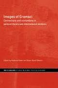 Images of Gramsci: Connections and Contentions in Political Theory and International Relations