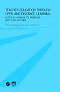 Teacher Education Through Open and Distance Learning: World review of distance education and open learning Volume 3