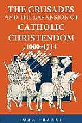Crusades & the Expansion of Catholic Christendom 1000 1714