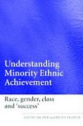 Understanding Minority Ethnic Achievement: Race, Gender, Class and 'Success'