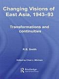 Changing Visions of East Asia, 1943-93: Transformations and Continuities