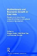 Multinationals and Economic Growth in East Asia: Foreign Direct Investment, Corporate Strategies and National Economic Development