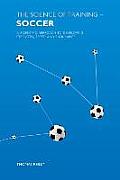 The Science of Training - Soccer: A Scientific Approach to Developing Strength, Speed and Endurance