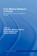 Civil-Military Relations in Europe: Learning from Crisis and Institutional Change